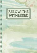 Witness Journals: Below The Witnessed