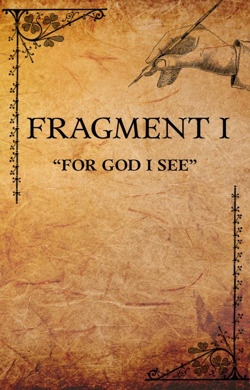 Fragment I: For God I See